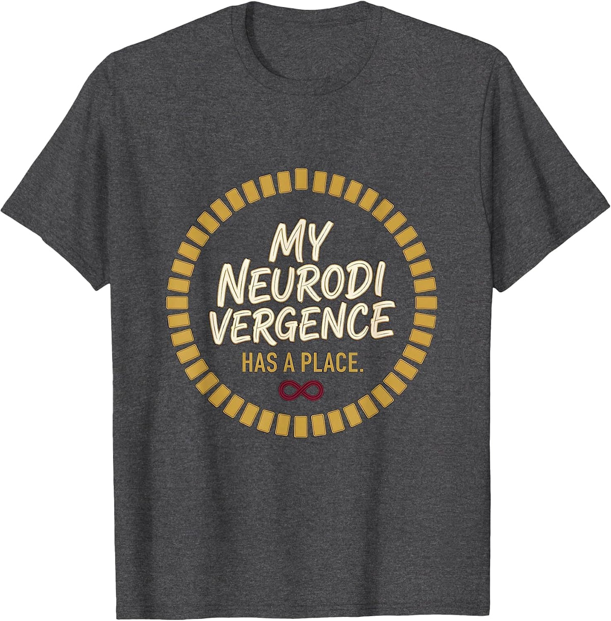 My Neurodivergence Has A Place Neurodivergent Autism ADHD T-Shirt - Dark Heather Grey