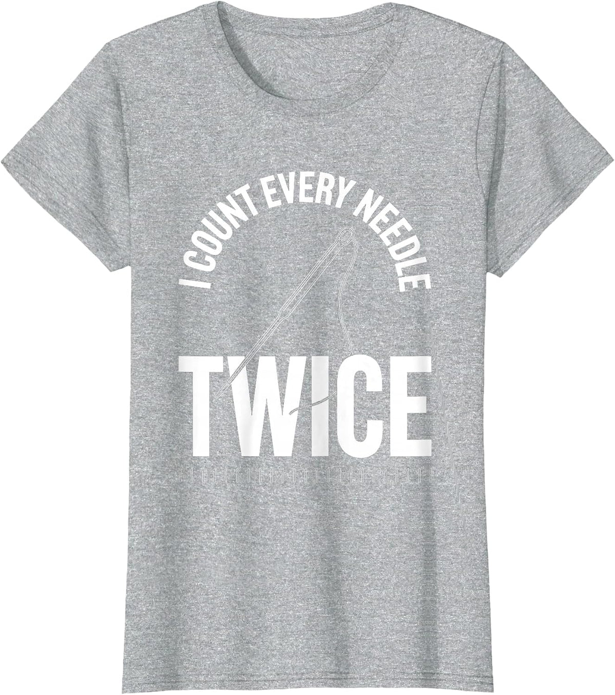 Women's I Count Every Needle Twice Funny Surgical Tech Humor T-Shirt - Heather Grey