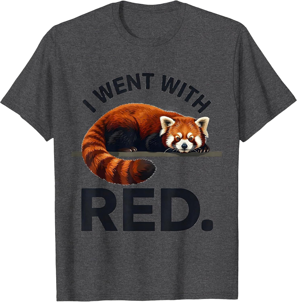 Men's I Went With Red Funny Red Panda Animal Lover Gift T-Shirt - Dark Heather Grey