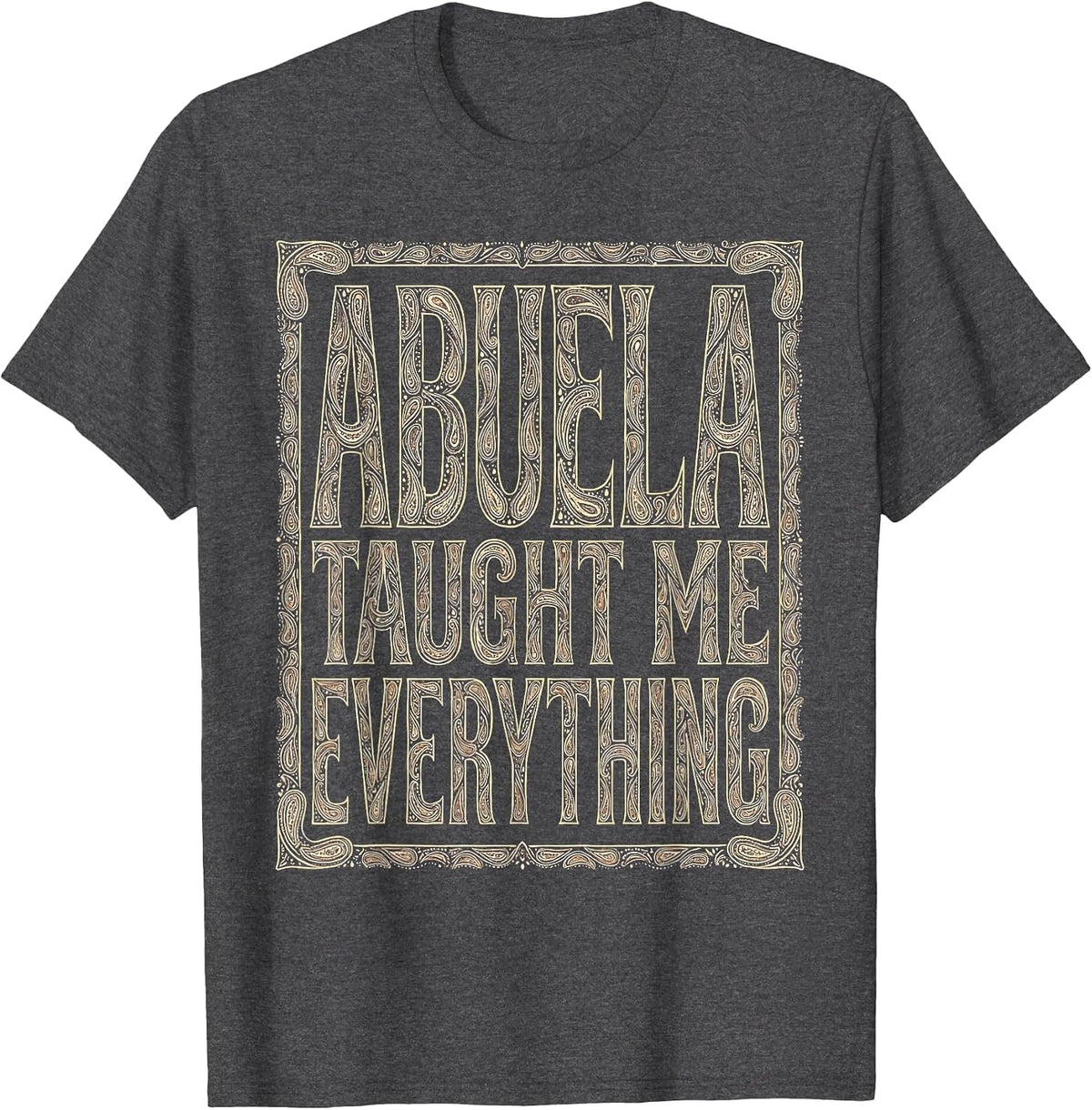 Abuela Taught Me Everything Mexican Heritage Design T-Shirt - Dark Heather Grey