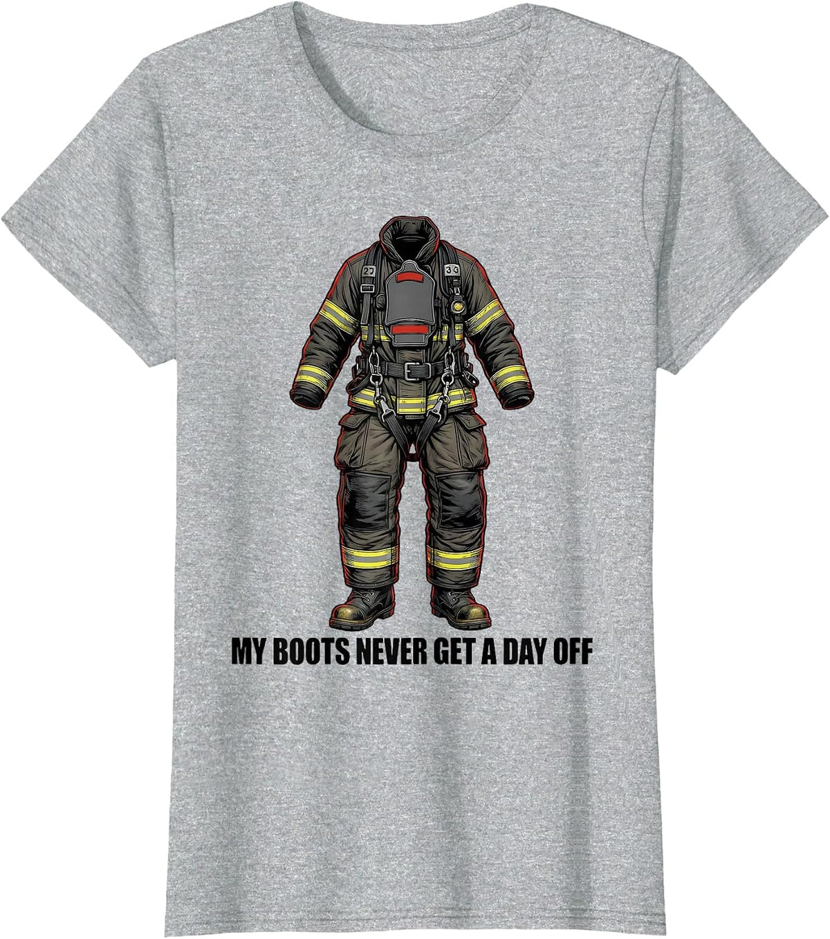 My Boots Never Get A Day Off Funny Firefighter Humor T-Shirt - Heather Grey
