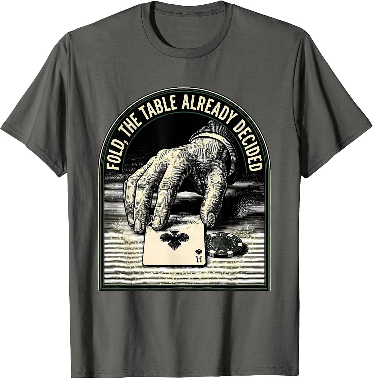 Fold, The Table Already Decided Funny Poker Humor Gambling T-Shirt - Asphalt Grey