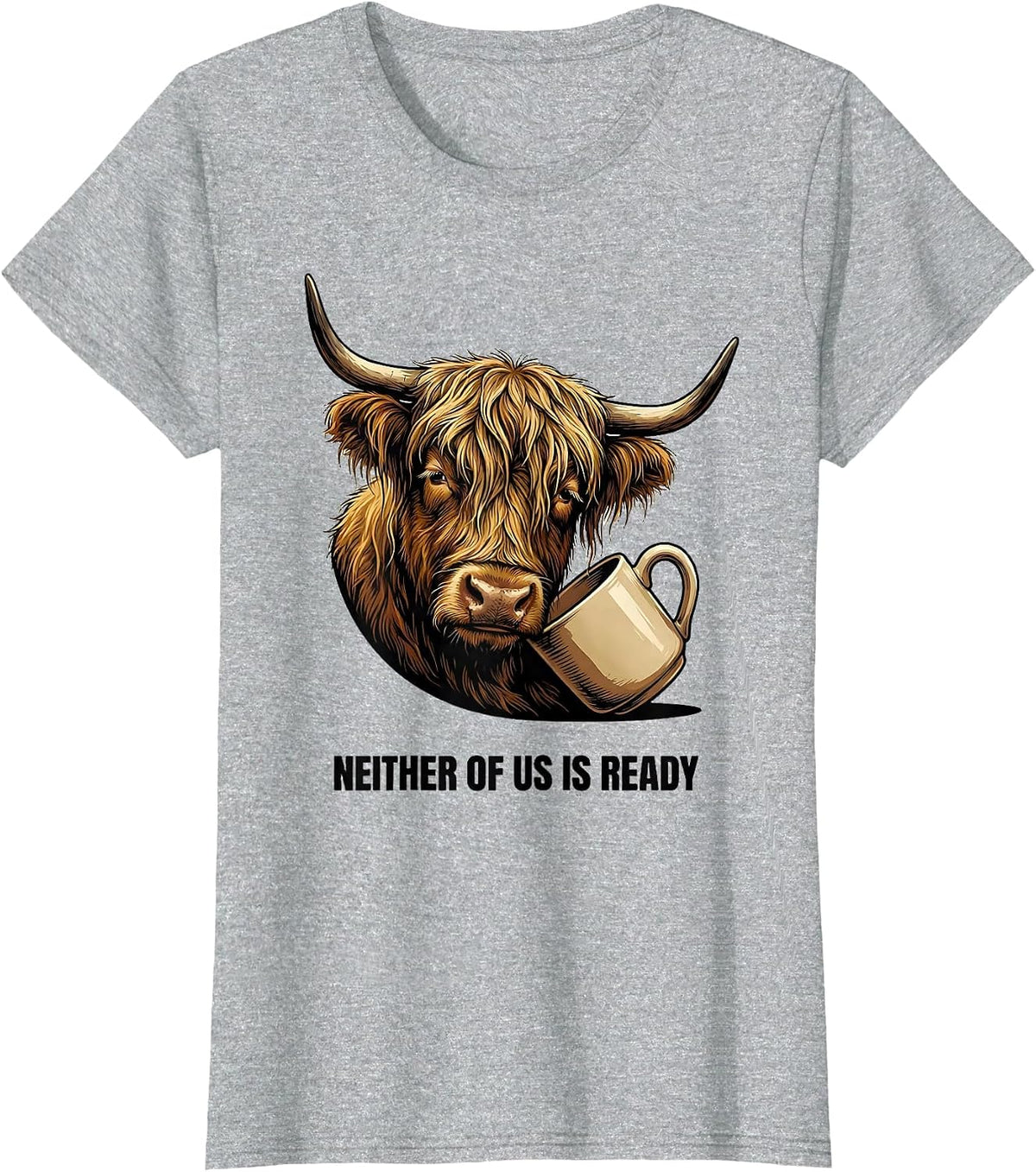 Women's Neither Of Us Is Ready Funny Highland Cow Farm Animal Lover T-Shirt - Heather Grey