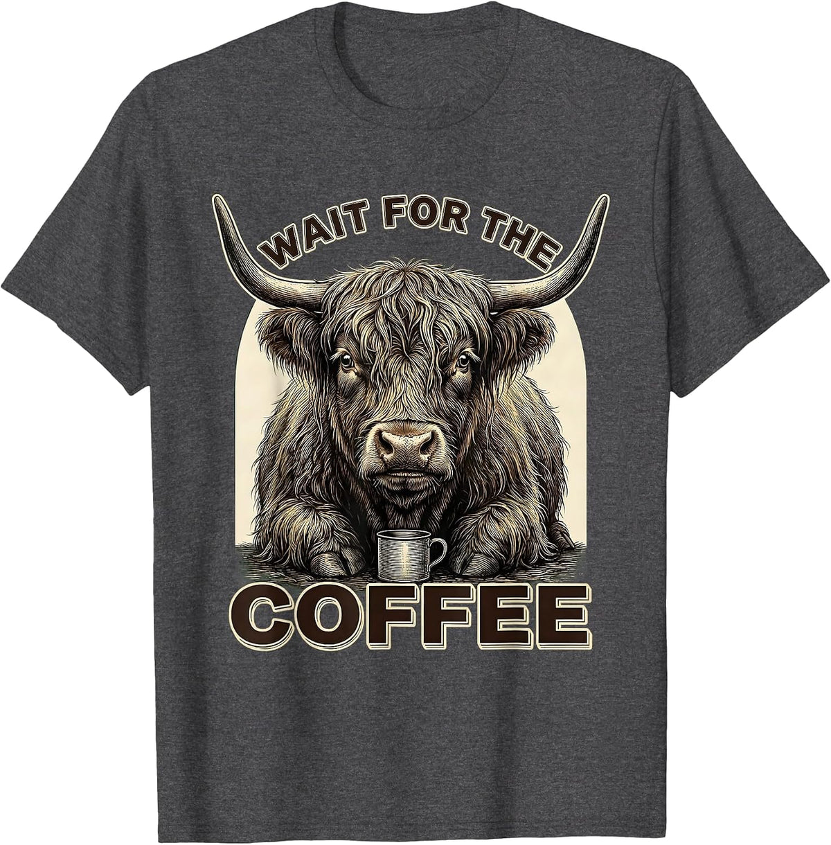 Wait For The Coffee Funny Highland Cow Coffee Lover Graphic T-Shirt - Dark Heather Grey
