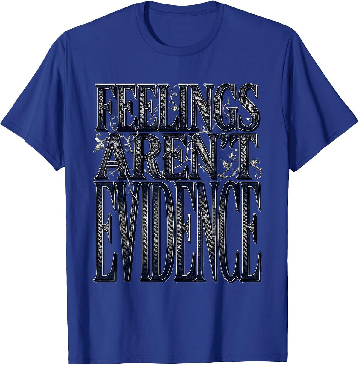 Men's Feelings Aren't Evidence Bold Statement Design T-Shirt - Royal Blue