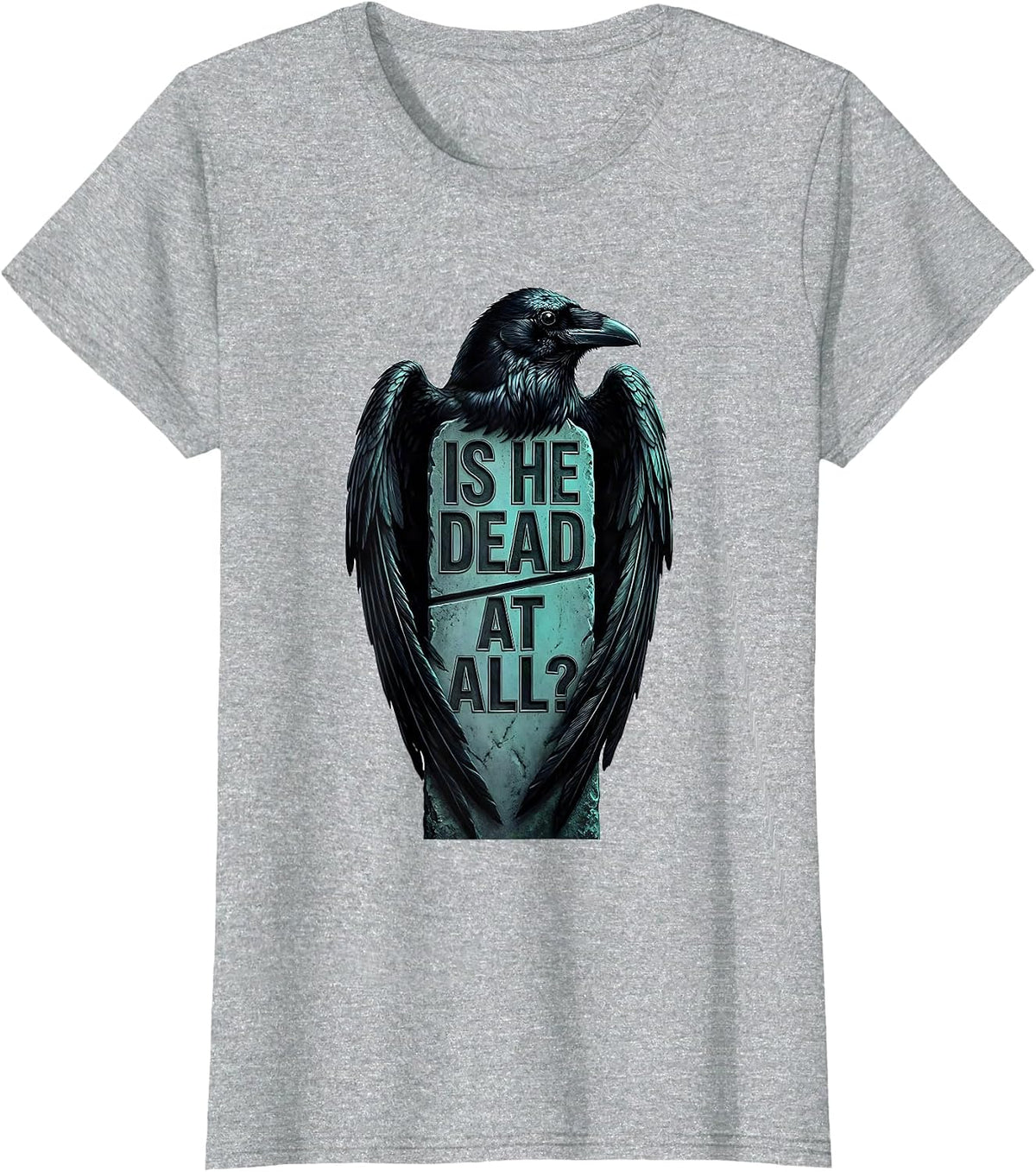 Women's Is He Dead At All Dark Humor Crow Raven Gothic T-Shirt - Heather Grey