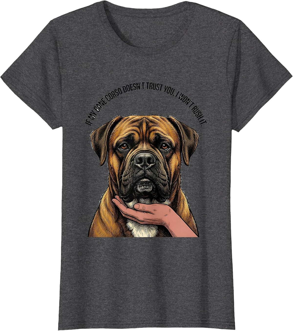 Women's If My Cane Corso Doesn't Trust You, I Won't Rush It Dog T-Shirt - Dark Heather Grey