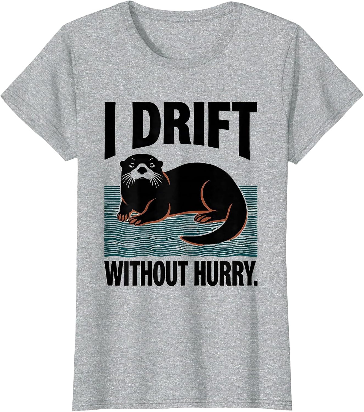 Women's I Drift Without Hurry Funny Otter Lover Nature Humor T-Shirt - Heather Grey