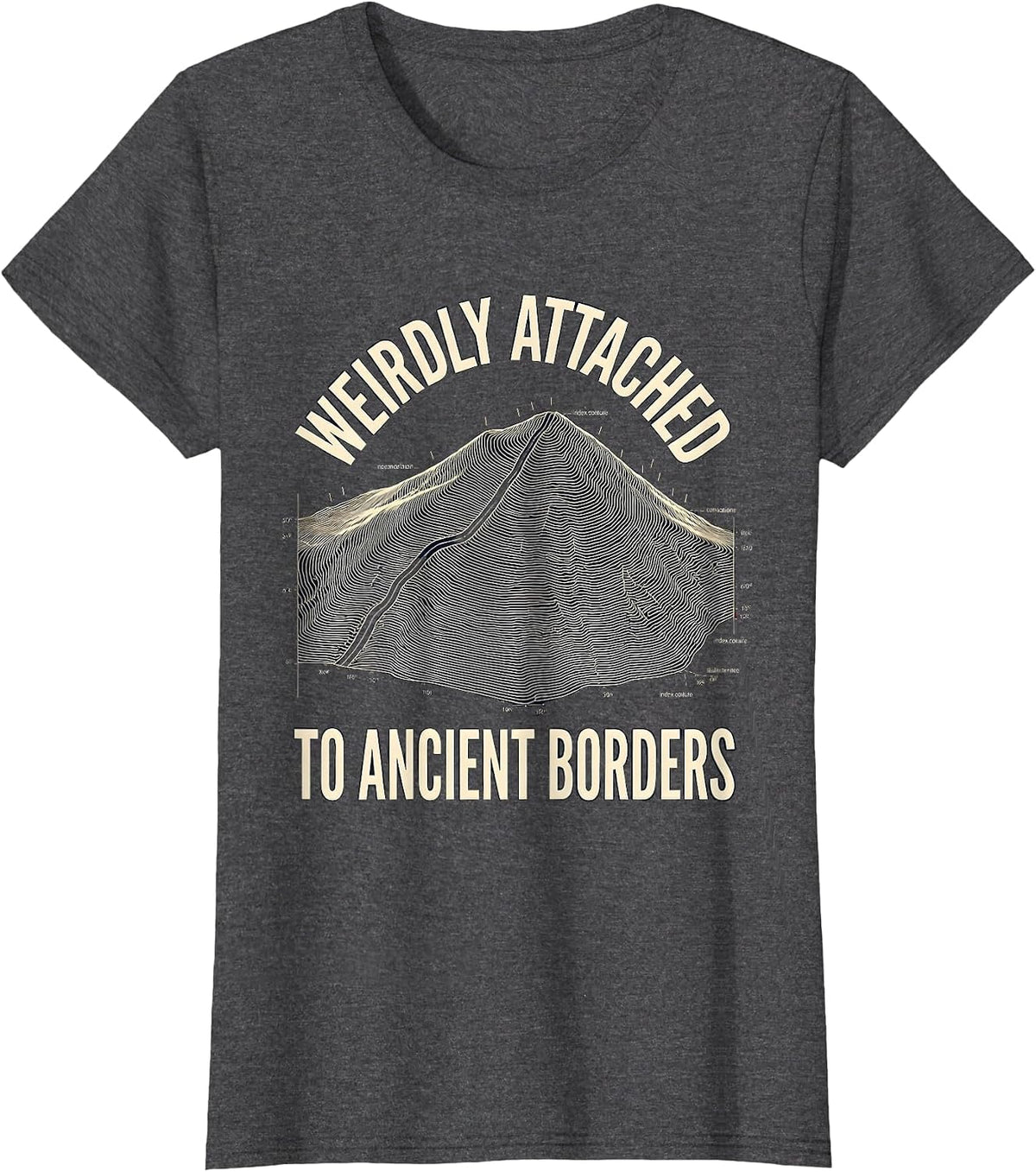 Women's Weirdly Attached To Ancient Borders Funny History Teacher T-Shirt - Dark Heather Grey