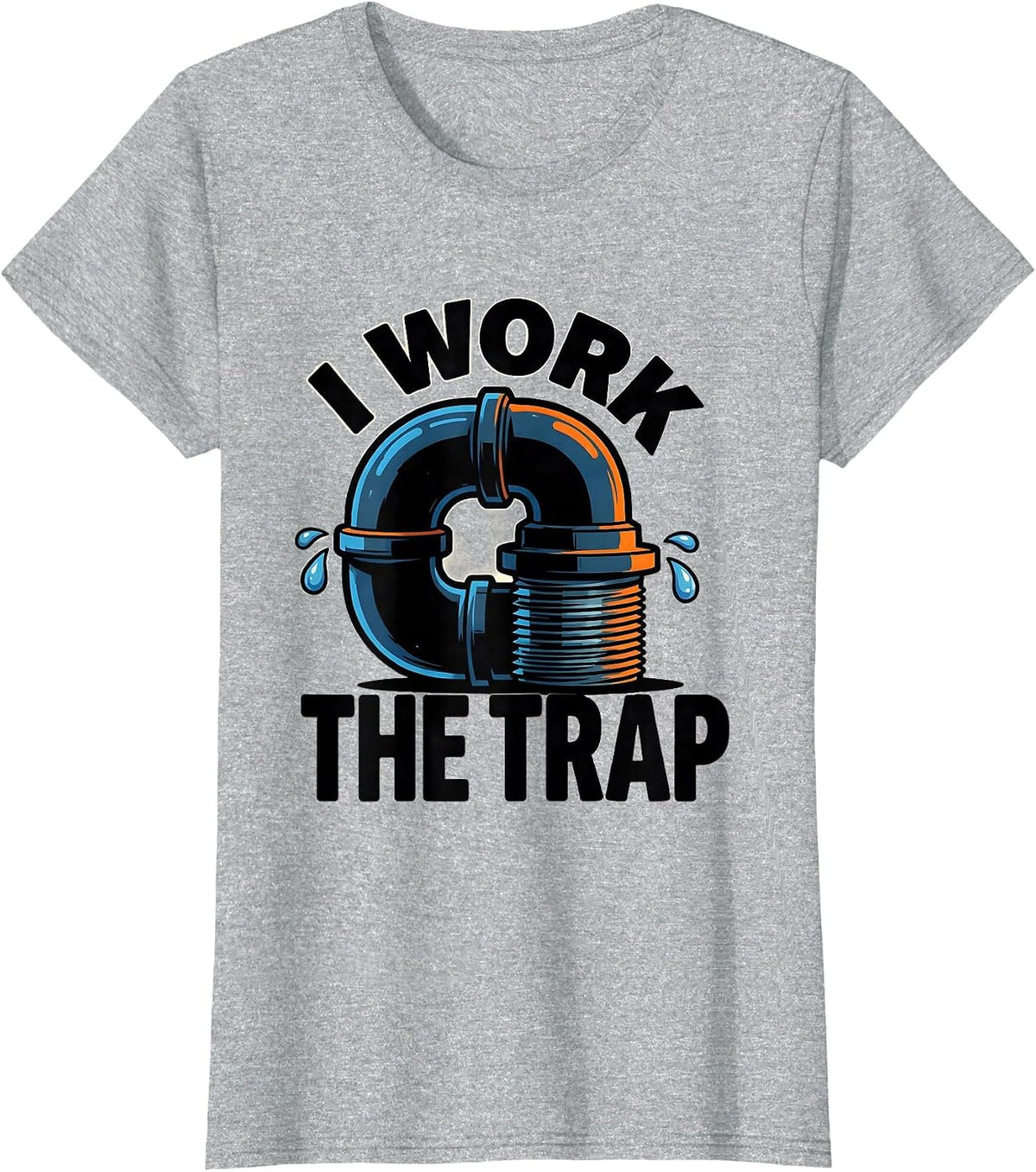 I Work The Trap Funny Plumber Pipefitter Steamfitter T-Shirt - Heather Grey