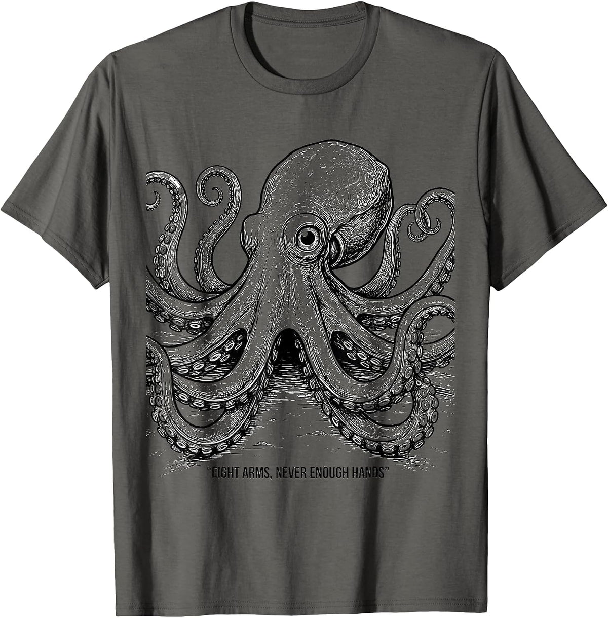 Eight Arms Never Enough Hands Funny Octopus Lover Ocean T-Shirt - Asphalt Grey