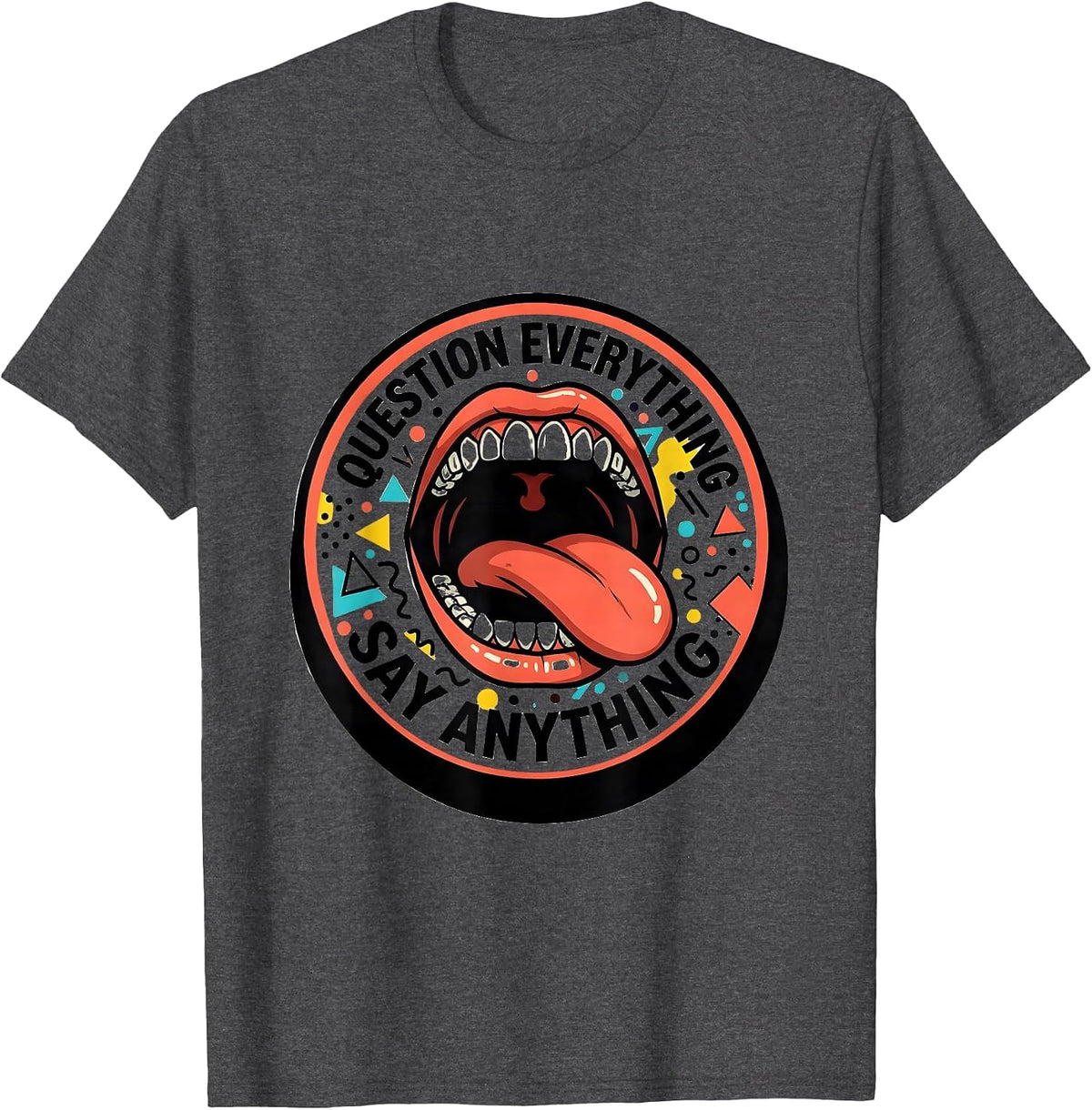 Question Everything Say Anything Free Speech Design T-Shirt - Dark Heather Grey