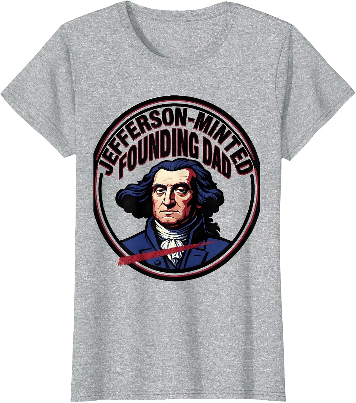 Jefferson-Minted Founding Dad Funny History Teacher Founding T-Shirt - Heather Grey