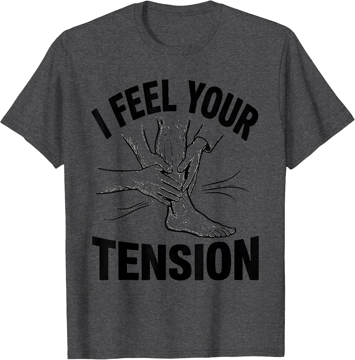 Men's I Feel Your Tension Funny Physical Therapist Massage T-Shirt - Dark Heather Grey
