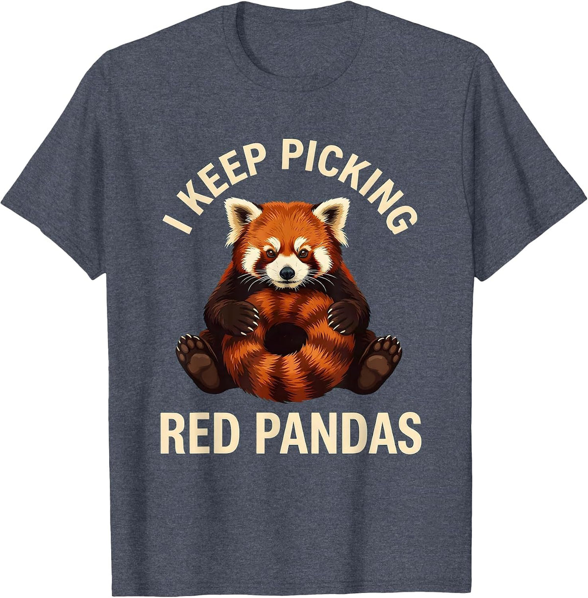 I Keep Picking Red Pandas Funny Red Panda Lover Animal T-Shirt - Heather Blue
