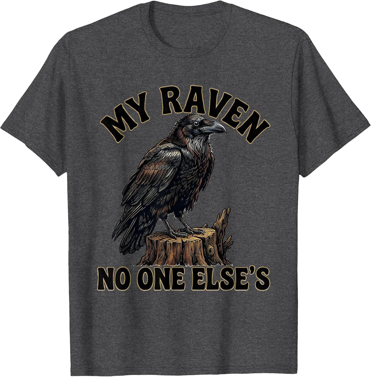 My Raven, No One Else's Funny Crow Meme Bird Lover Humor T-Shirt - Dark Heather Grey