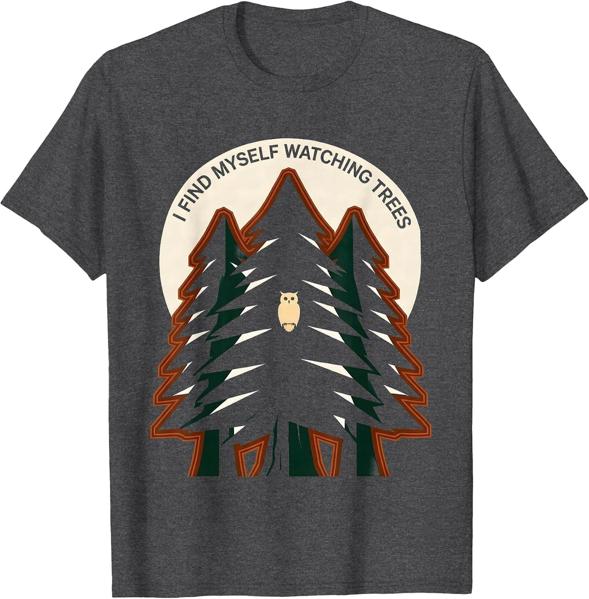 I Find Myself Watching Trees Nature Lover Forest Wildlife T-Shirt - Dark Heather Grey