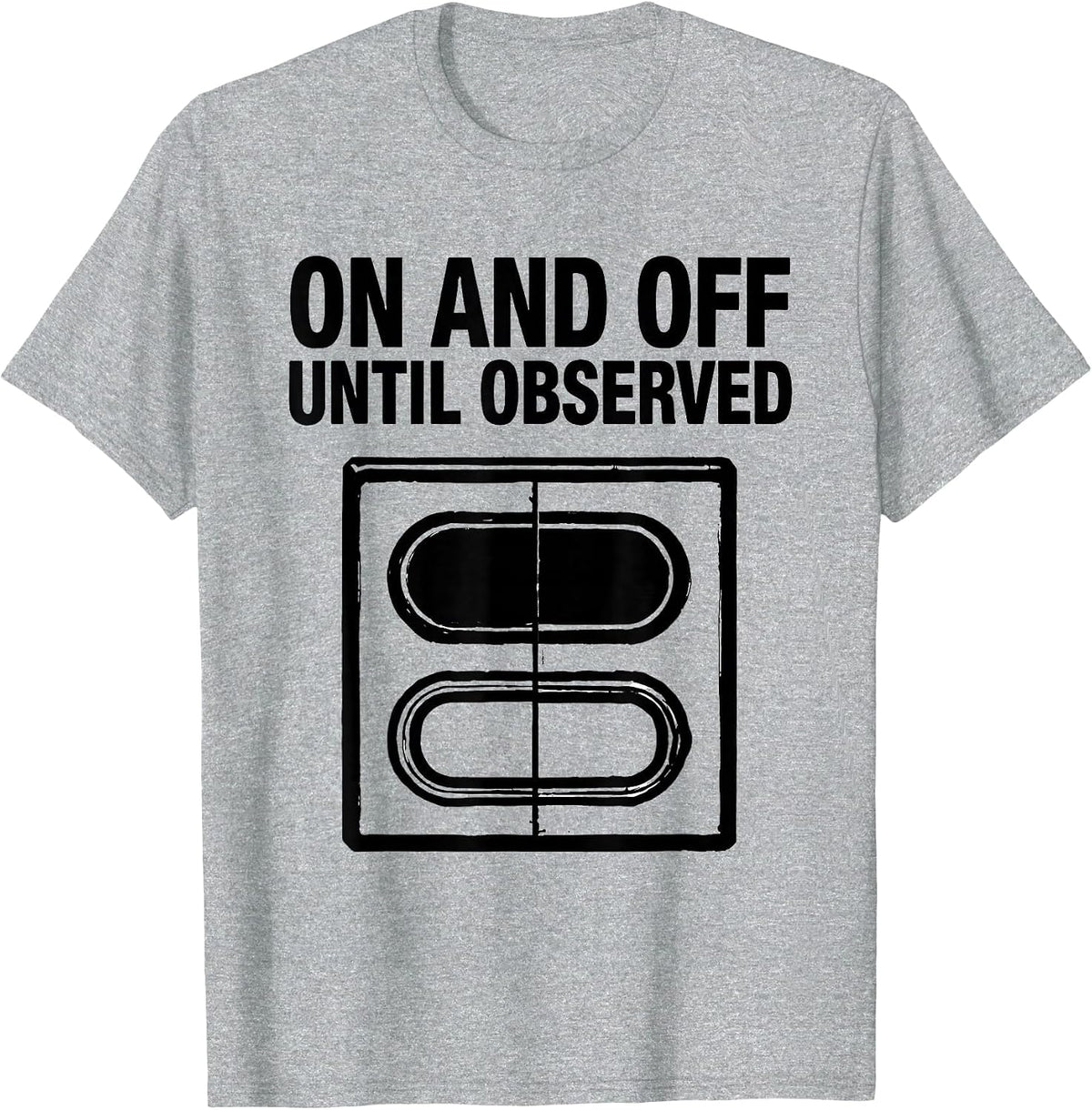 Men's On And Off Until Observed Quantum Physics Humor Science T-Shirt - Heather Grey