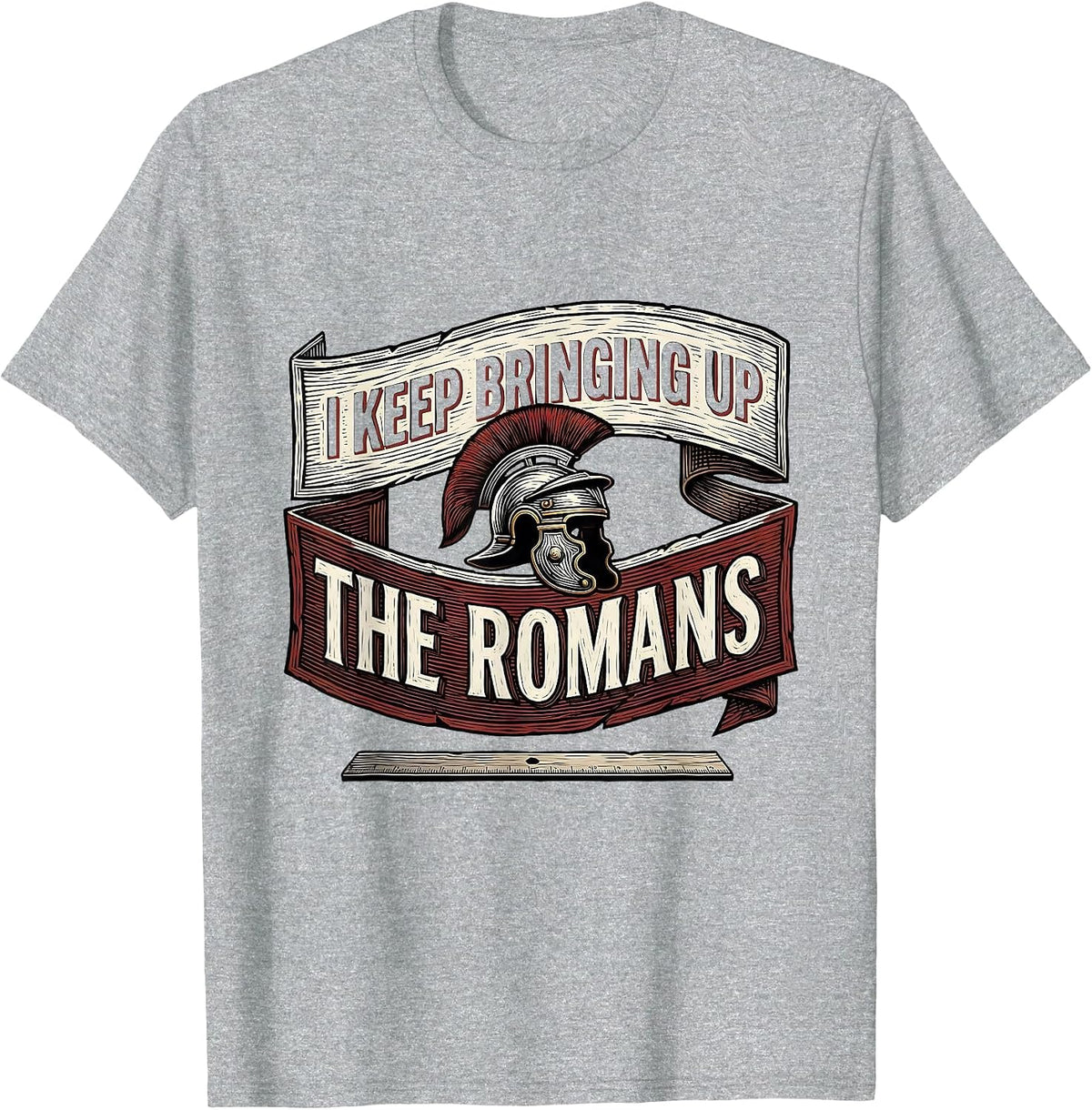 Men's I Keep Bringing Up The Romans Funny History Teacher History T-Shirt - Heather Grey