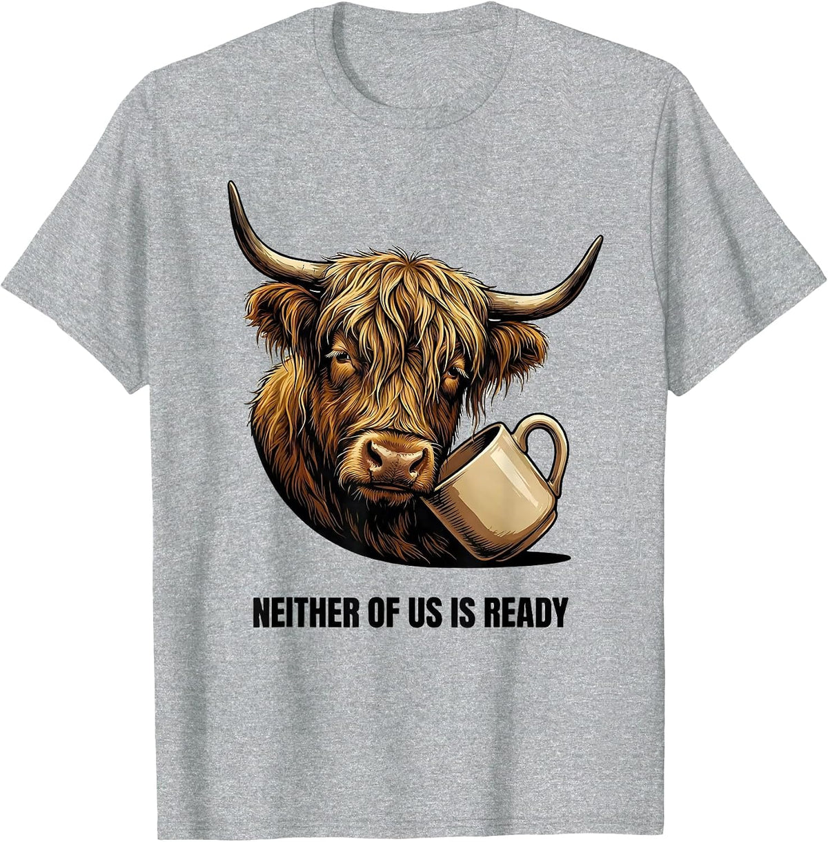 Men's Neither Of Us Is Ready Funny Highland Cow Farm Animal Lover T-Shirt - Heather Grey