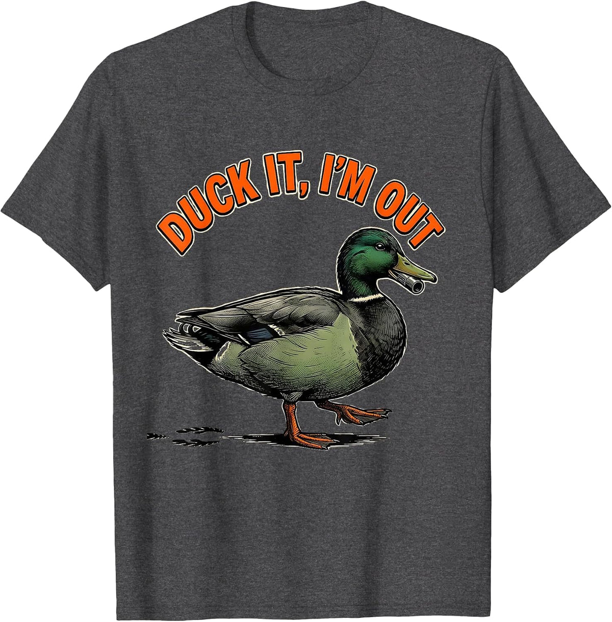 Duck It, I'm Out Funny Duck Hunter Hunting Dad Gift T-Shirt - Dark Heather Grey