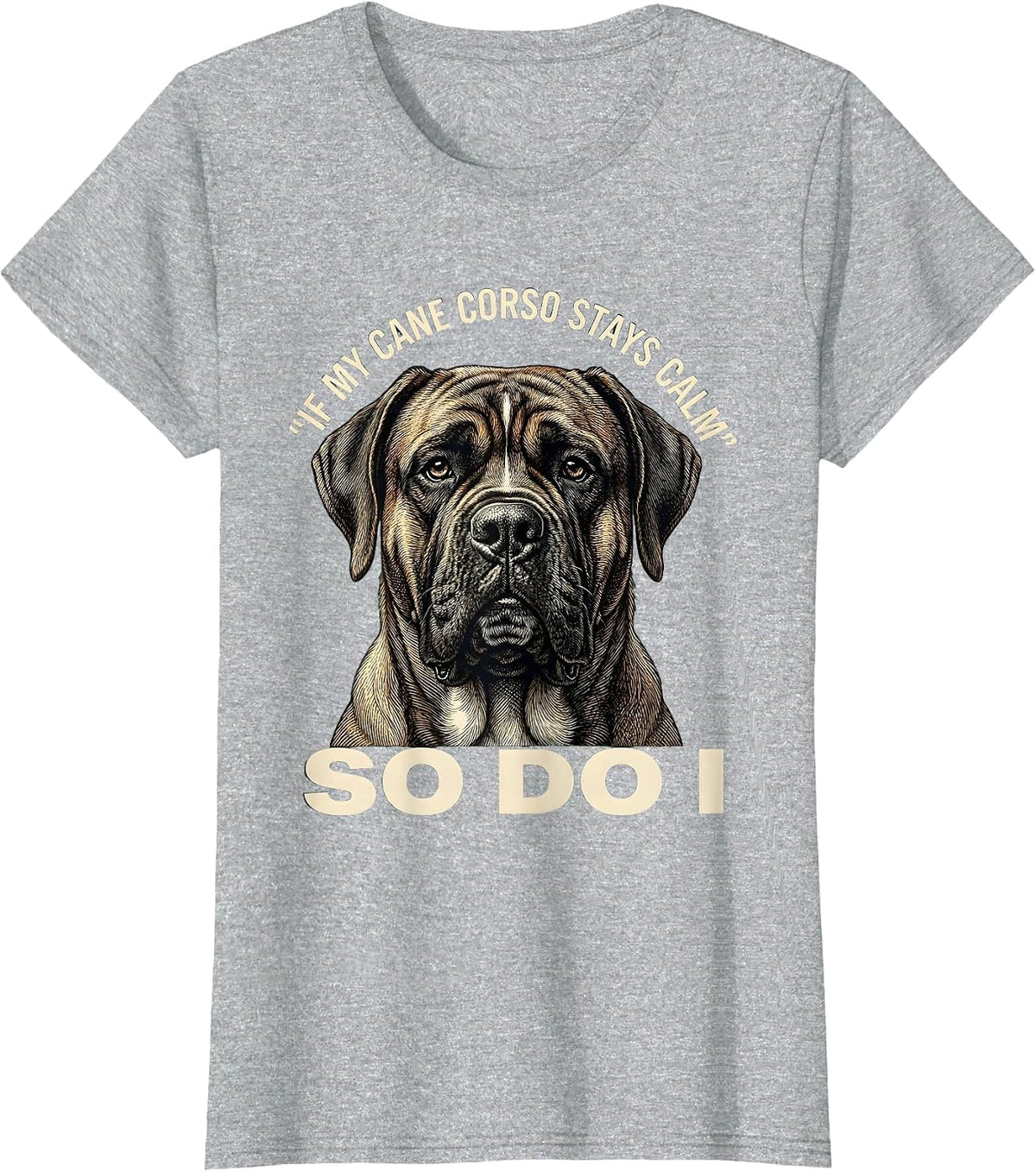 If My Cane Corso Stays Calm So Do I Dog Owner Pride T-Shirt - Heather Grey