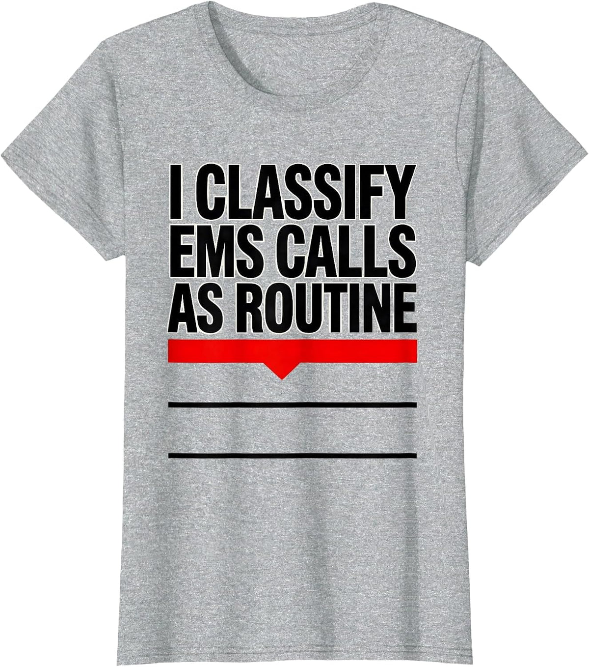 Women's I Classify EMS Calls As Routine Funny EMT Paramedic Gift T-Shirt - Heather Grey