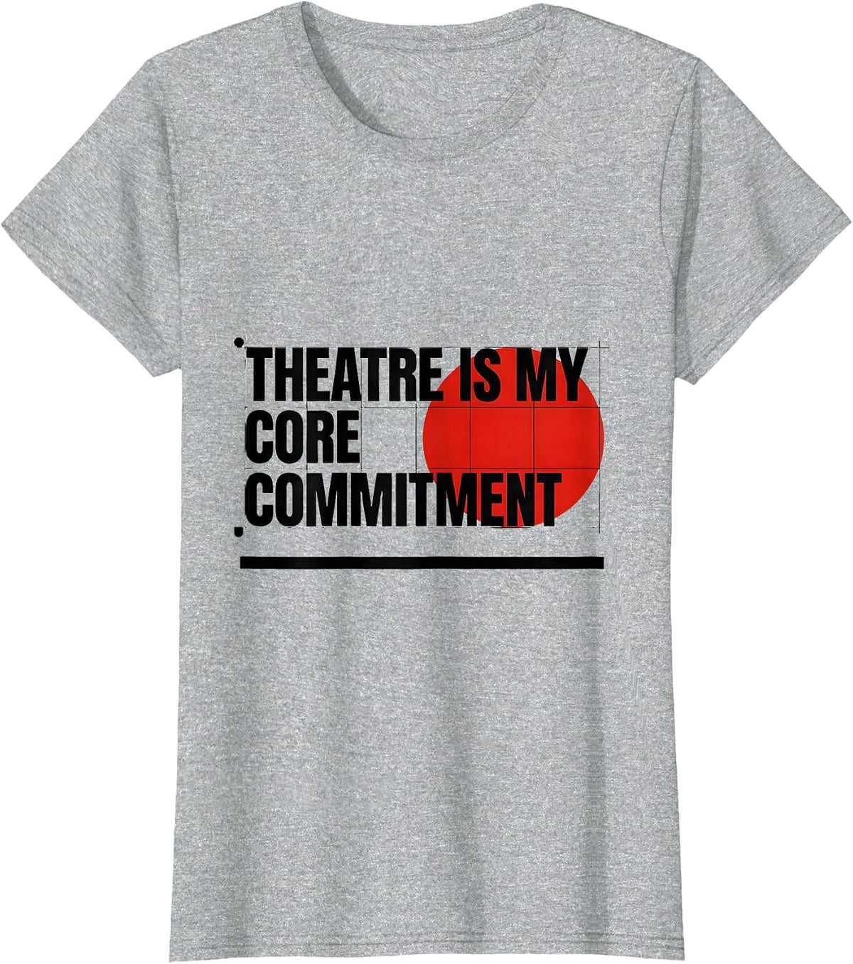 Theatre Is My Core Commitment Funny Musical Theatre Kid T-Shirt - Heather Grey