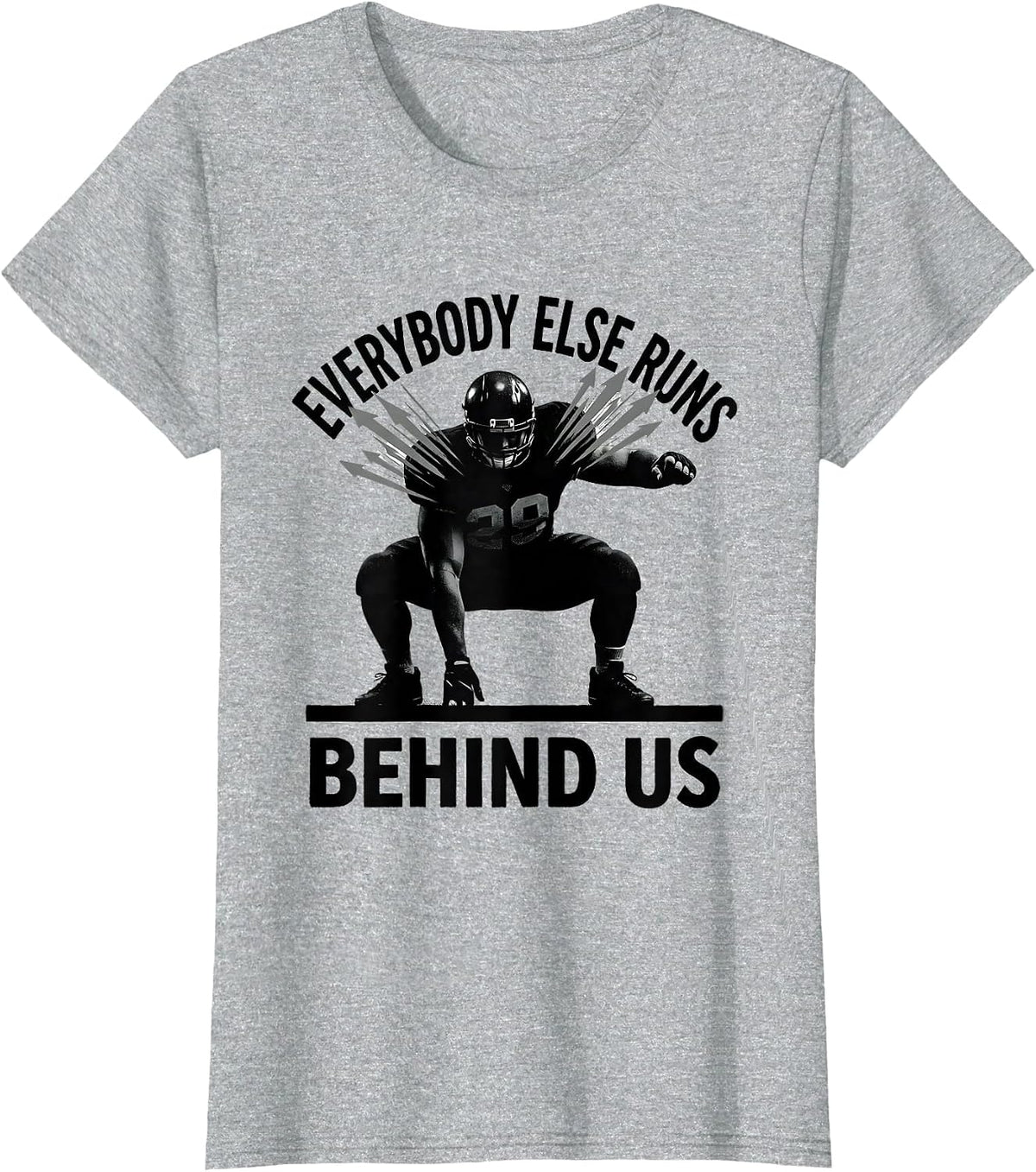 Everybody Else Runs Behind Us Funny Football Lineman Humor T-Shirt - Heather Grey