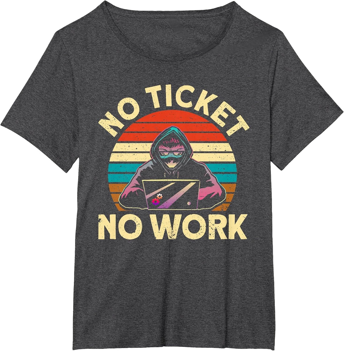 No Ticket No Work IT Tech Support Nerds Geek T-Shirt - Dark Heather Grey