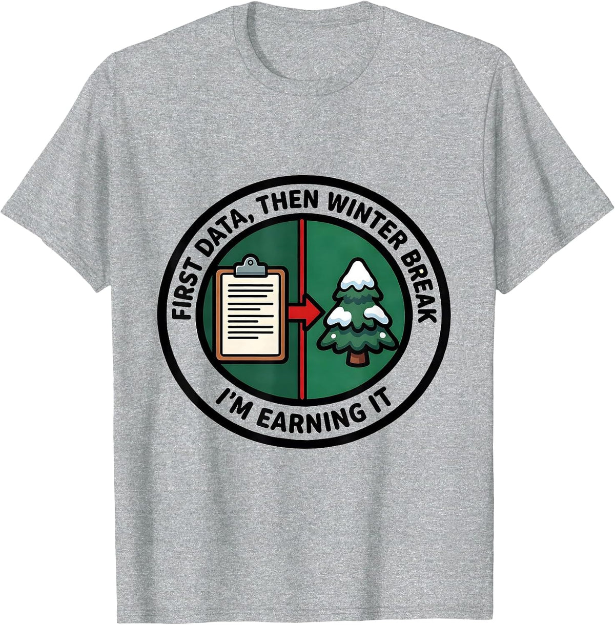 Men's First Data Then Winter Break I'm Earning It Teacher T-Shirt - Heather Grey