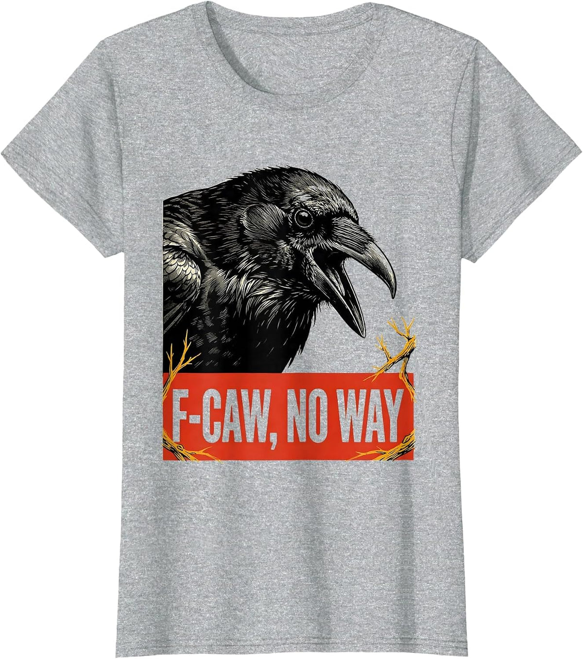 F-Caw, No Way Dark Humor Crow Lover Bird Watcher T-Shirt - Heather Grey