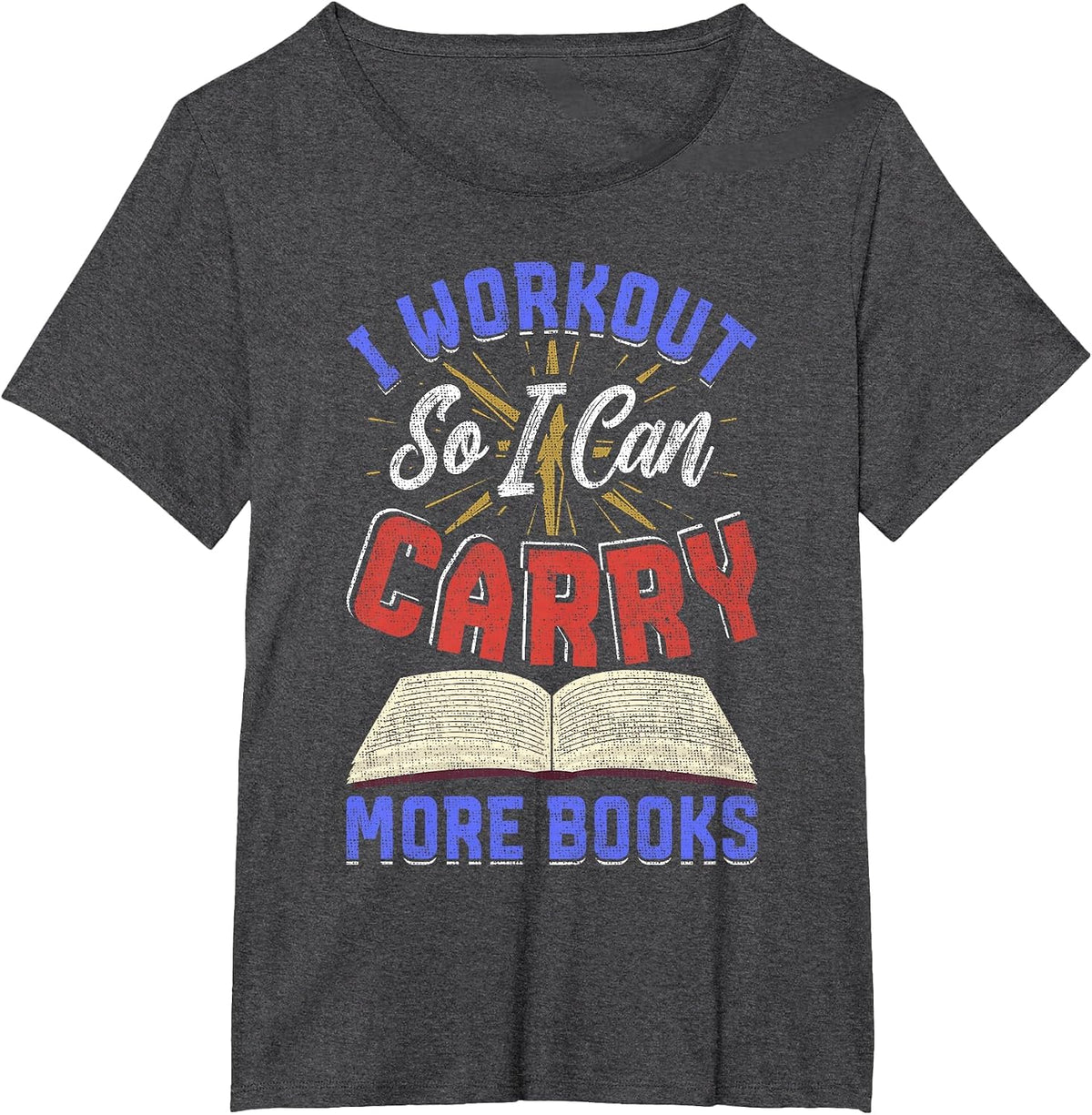 I Workout So I Can Carry More Books Exercise Books Lover T-Shirt - Dark Heather Grey