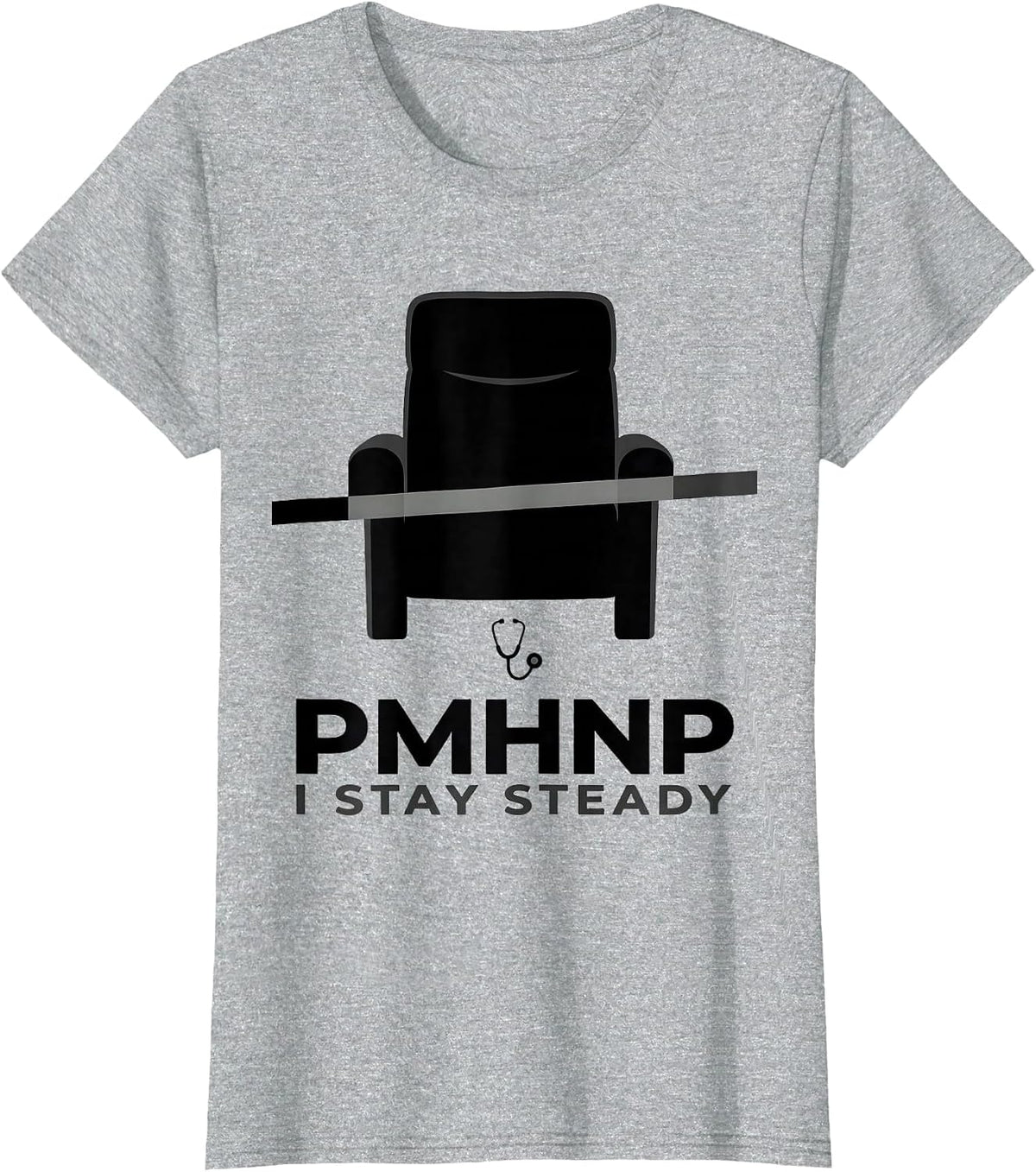 Women's PMHNP I Stay Steady Funny Psychiatric Nurse Practitioner T-Shirt - Heather Grey