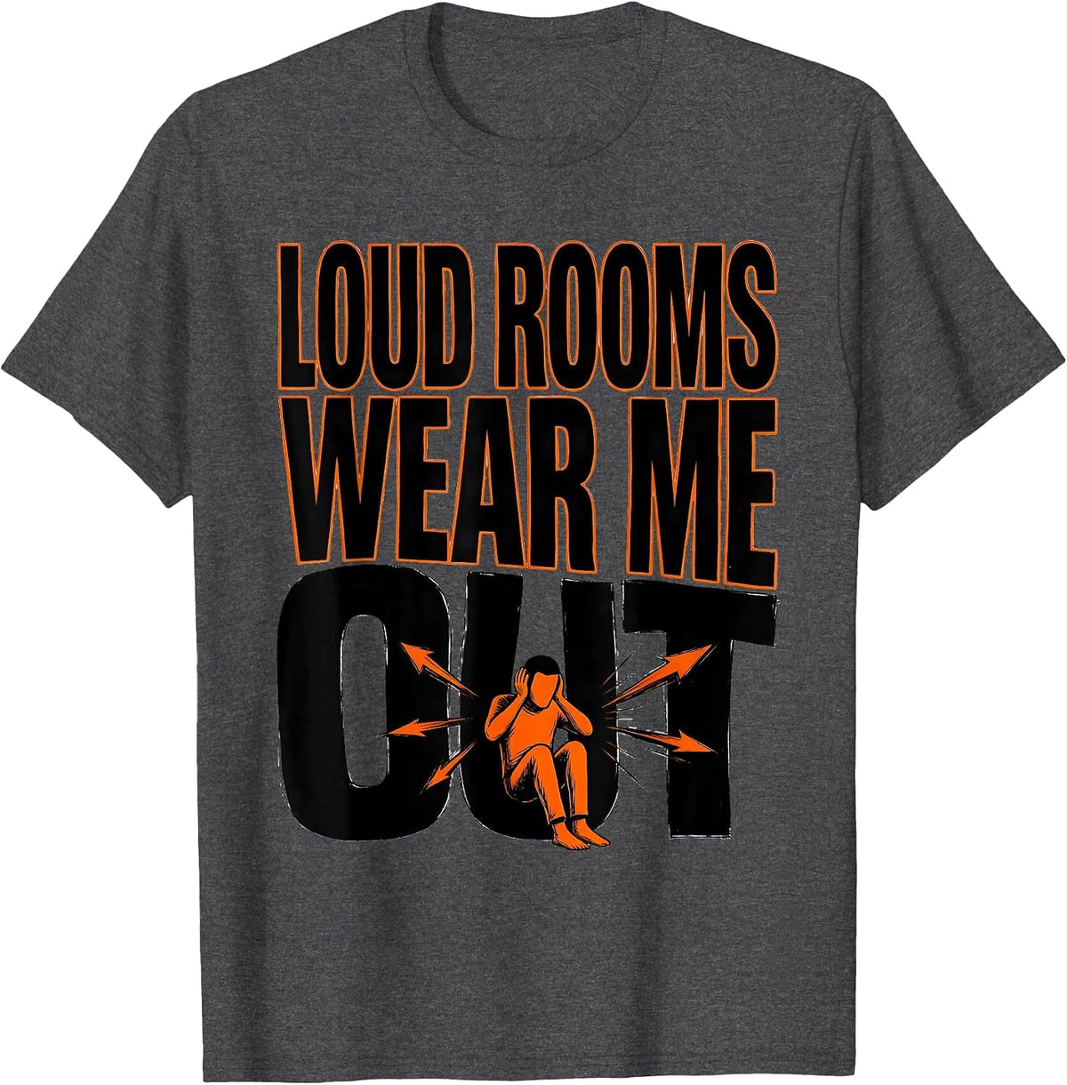Loud Rooms Wear Me Out Funny Autism ADHD Neurodiversity T-Shirt - Dark Heather Grey