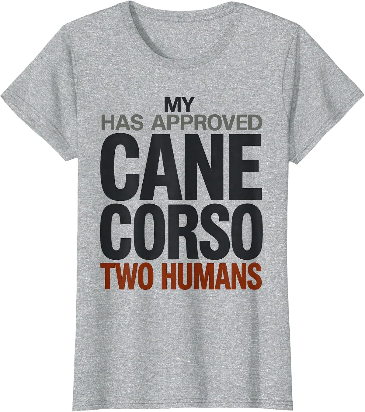 My Cane Corso Has Approved Two Humans Funny Dog Owner T-Shirt - Heather Grey