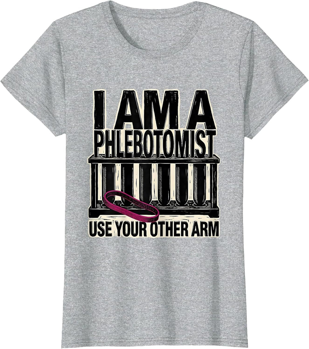 I Am A Phlebotomist Use Your Other Arm Funny Nurse T-Shirt - Heather Grey