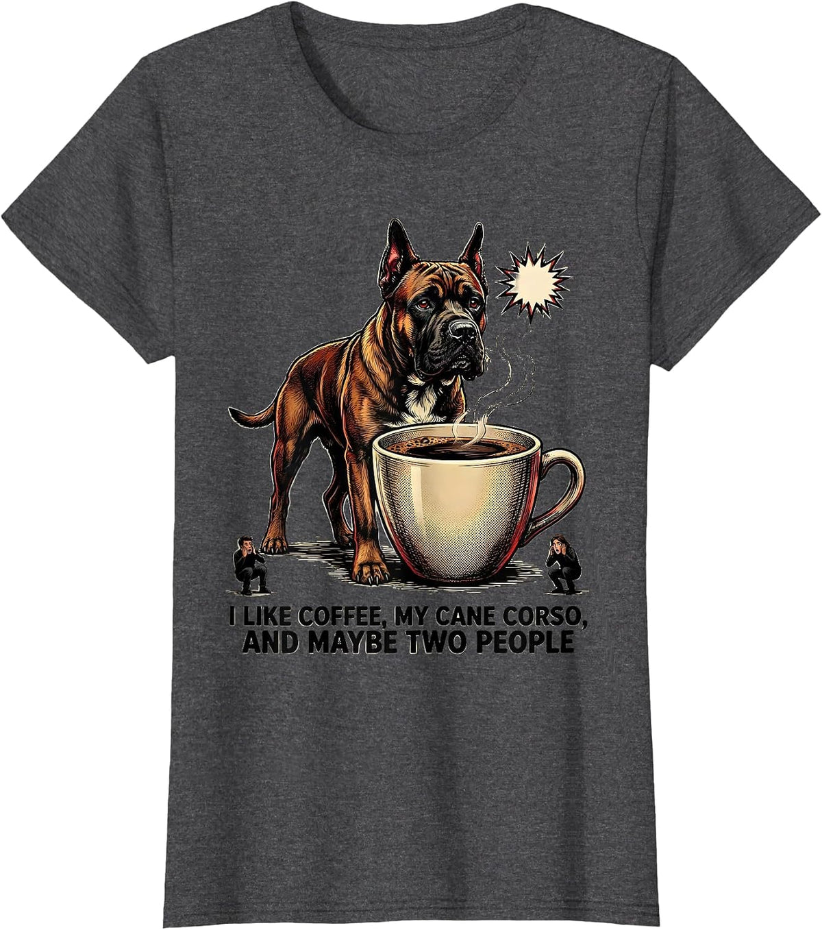 Women's I Like Coffee, My Cane Corso, And Maybe Two People Funny T-Shirt - Dark Heather Grey