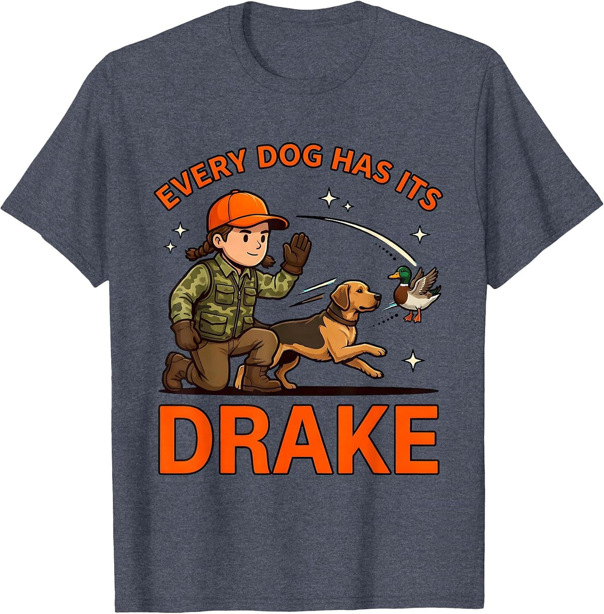 EVERY DOG HAS ITS DRAKE Funny Duck Hunter Hunting Camp T-Shirt - Heather Blue