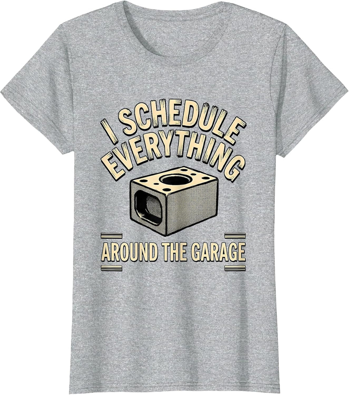 I Schedule Everything Around The Garage Funny Car Guy T-Shirt - Heather Grey