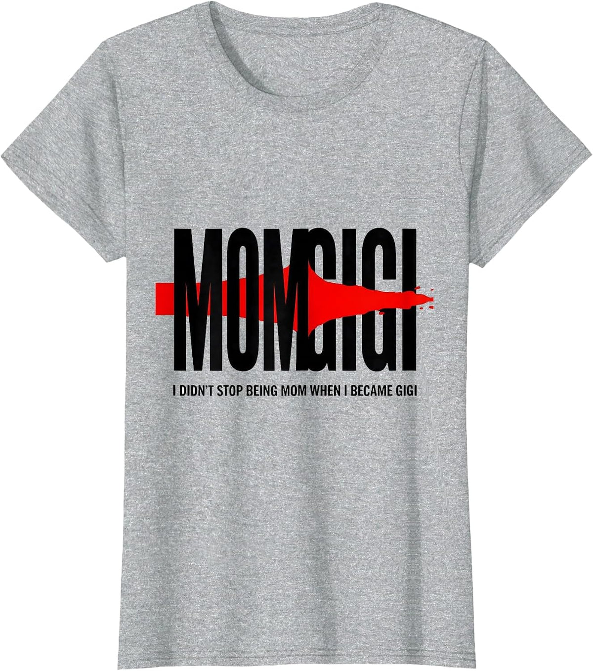 I Didn't Stop Being Mom When I Became Gigi Grandma T-Shirt - Heather Grey