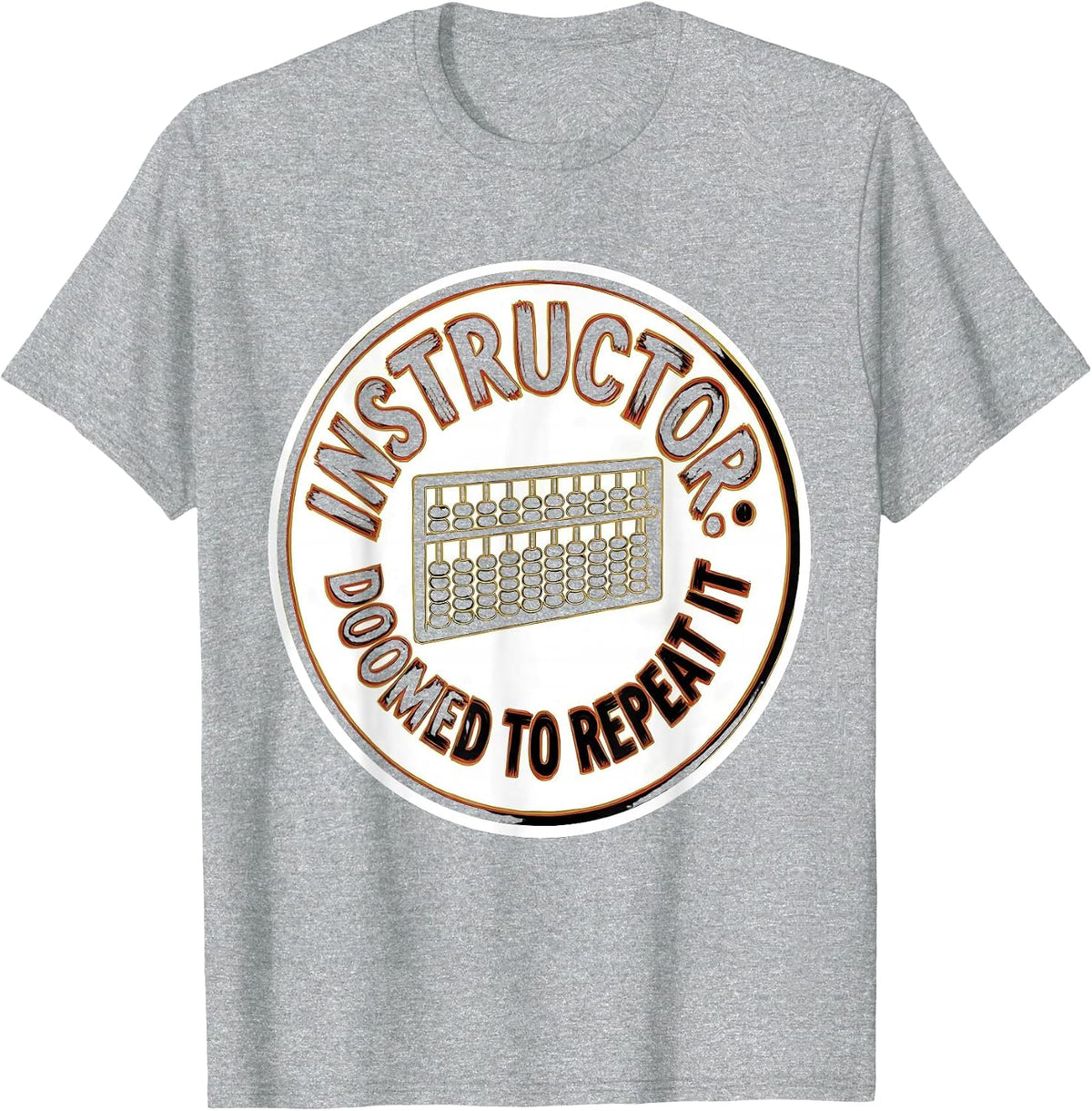 Men's Instructor Doomed To Repeat It Funny History Teacher History T-Shirt - Heather Grey