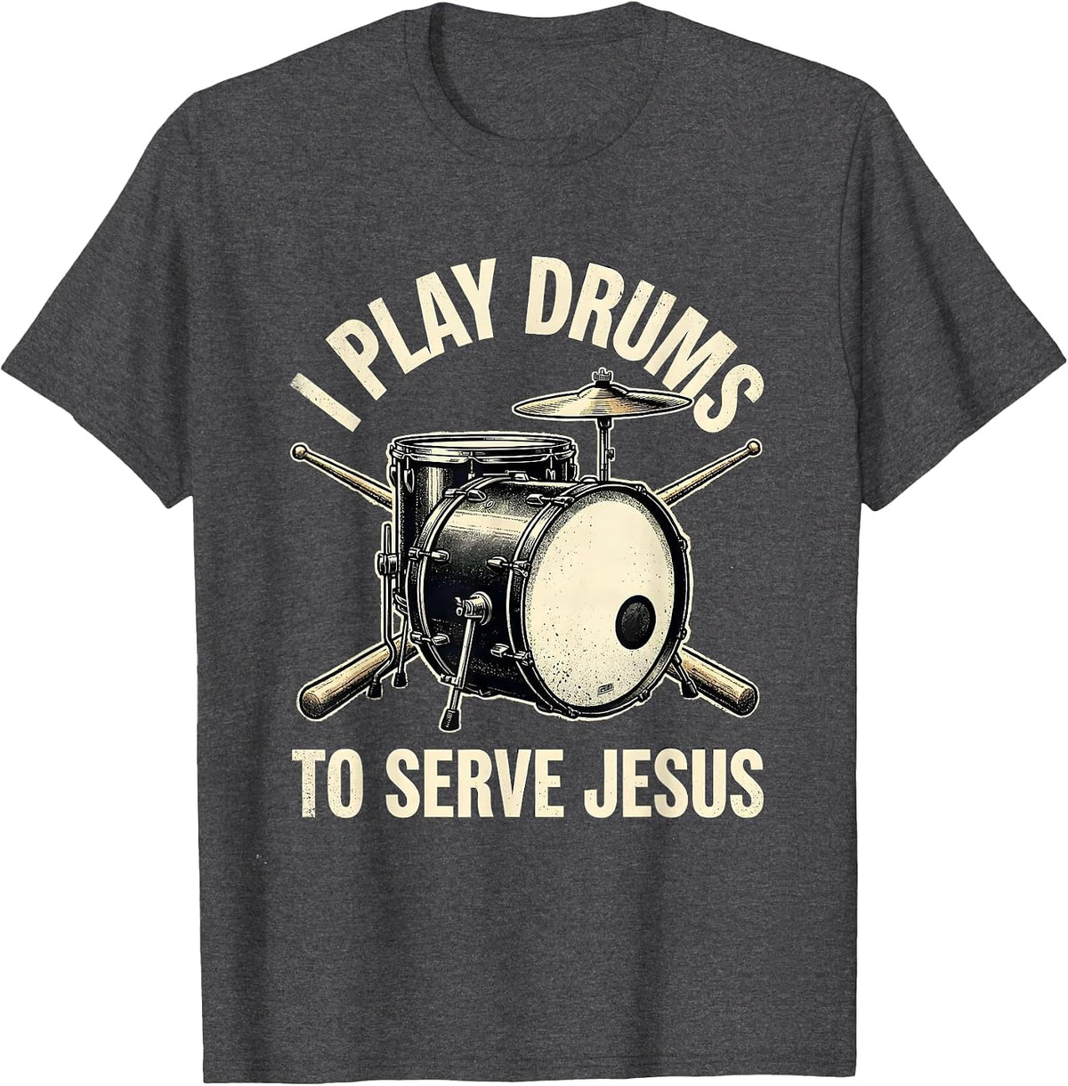 I Play Drums To Serve Jesus Faith-affirming Christian T-Shirt - Dark Heather Grey