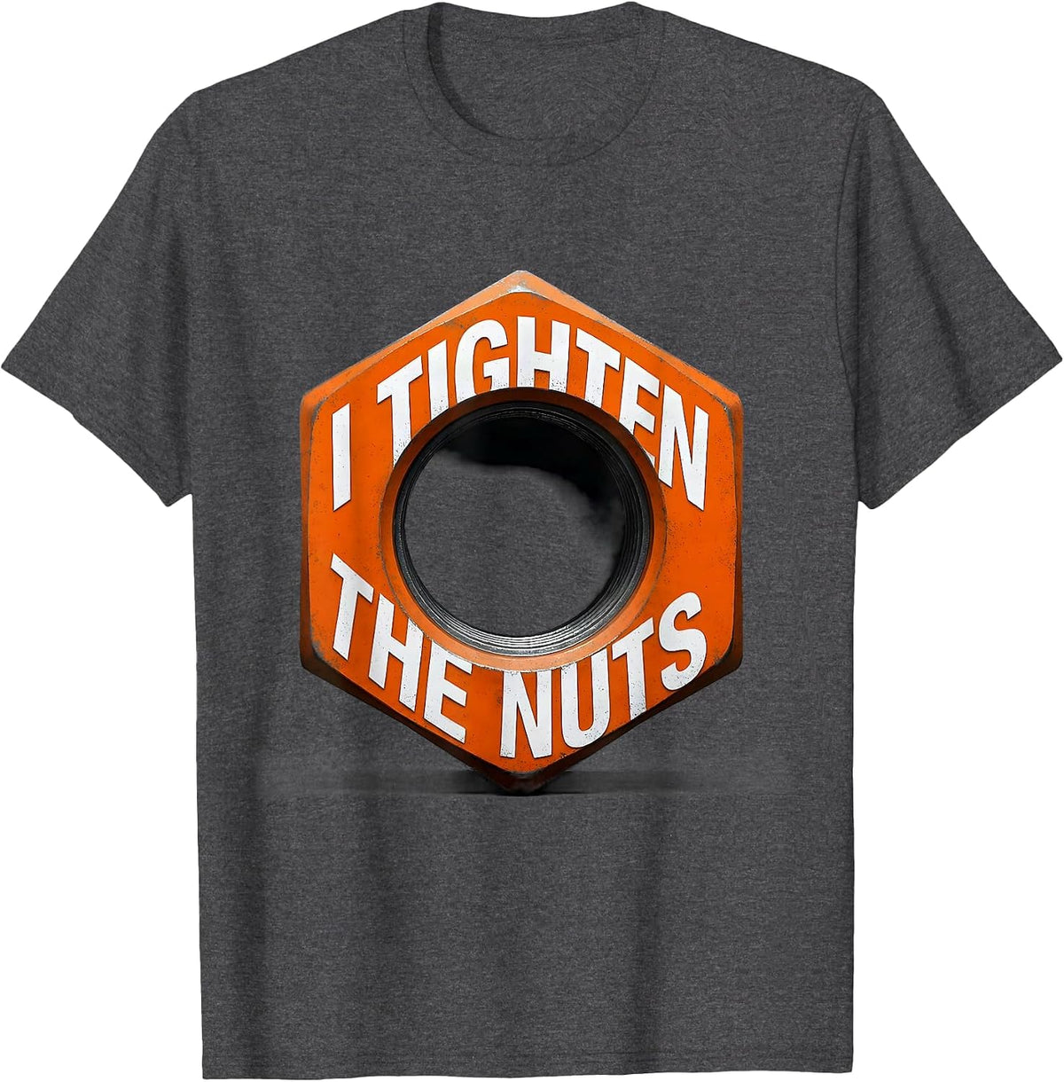 I Tighten The Nuts Funny Plumber Pipefitter Occupation Humor T-Shirt - Dark Heather Grey