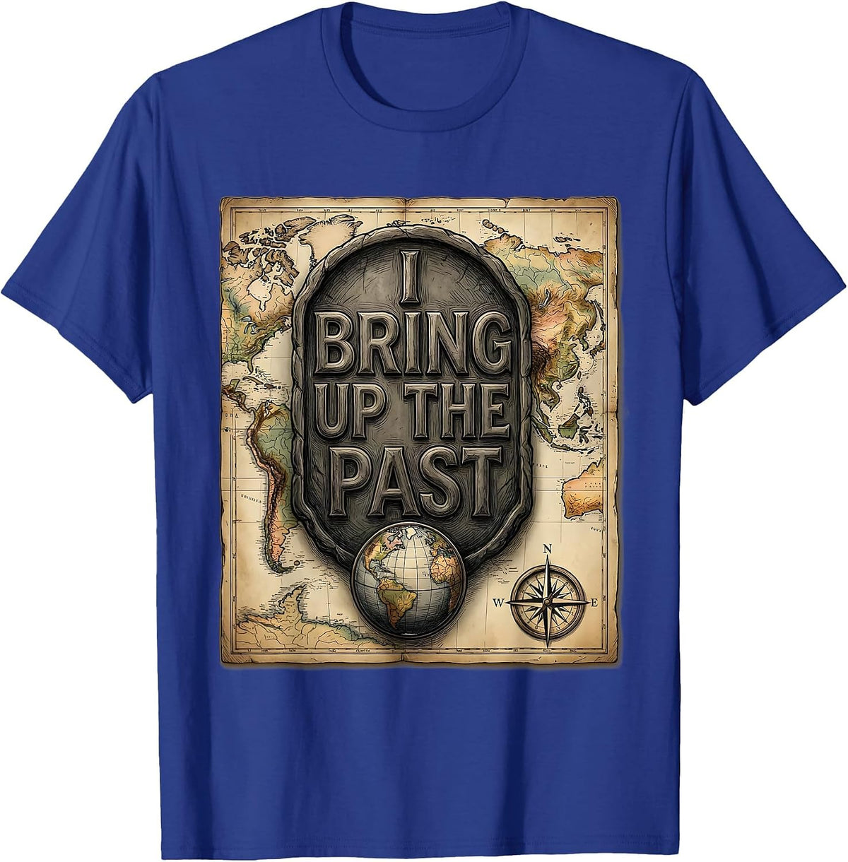 I Bring Up The Past Funny History Teacher Subject Pride Gift T-Shirt - Royal Blue