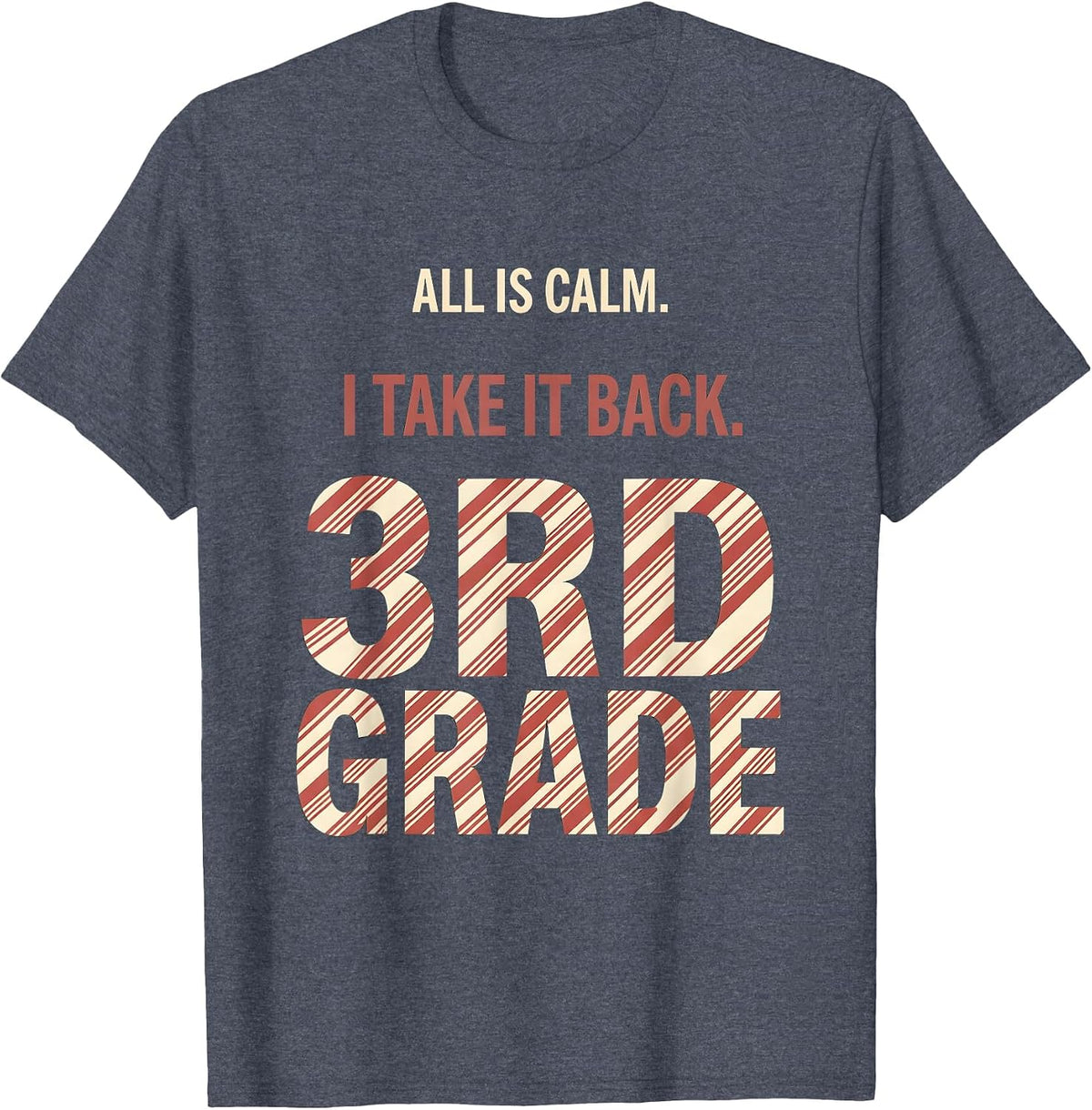 All Is Calm I Take It Back 3rd Grade Funny Teacher Christmas T-Shirt - Heather Blue