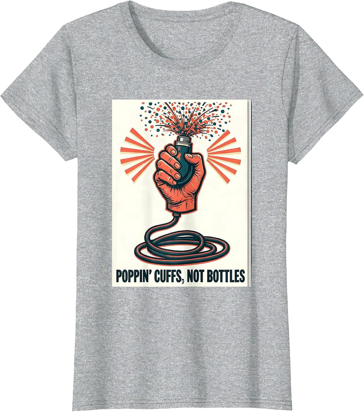 Poppin Cuffs Not Bottles Funny Nurse Crew New Year Eve Party T-Shirt - Heather Grey