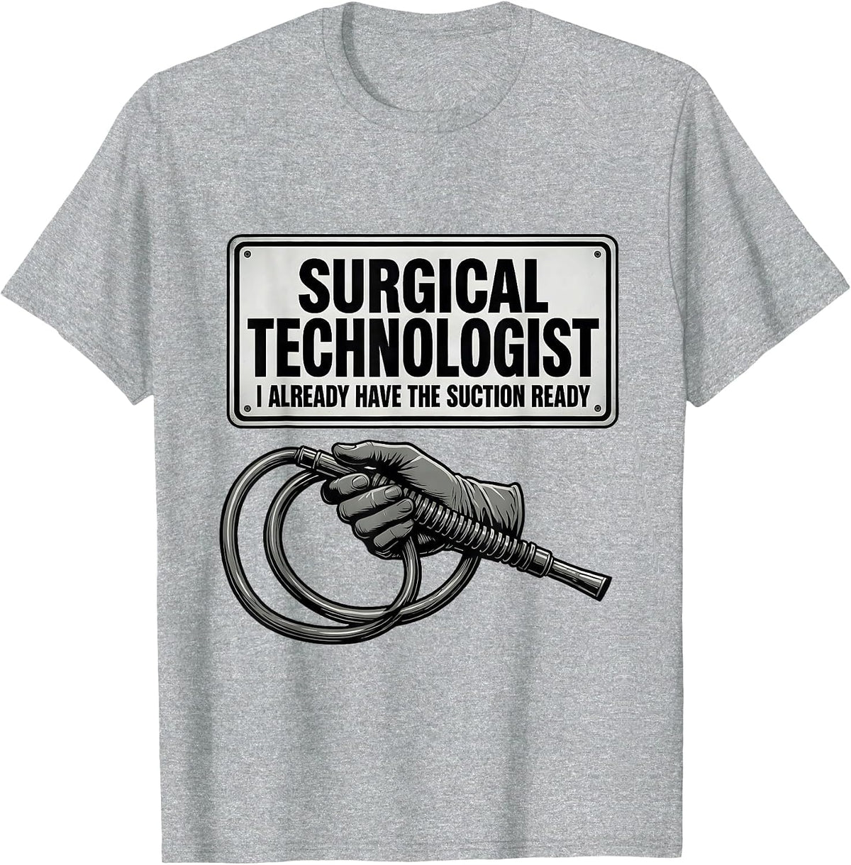 Men's Surgical Technologist, I Already Have The Suction Ready T-Shirt - Heather Grey