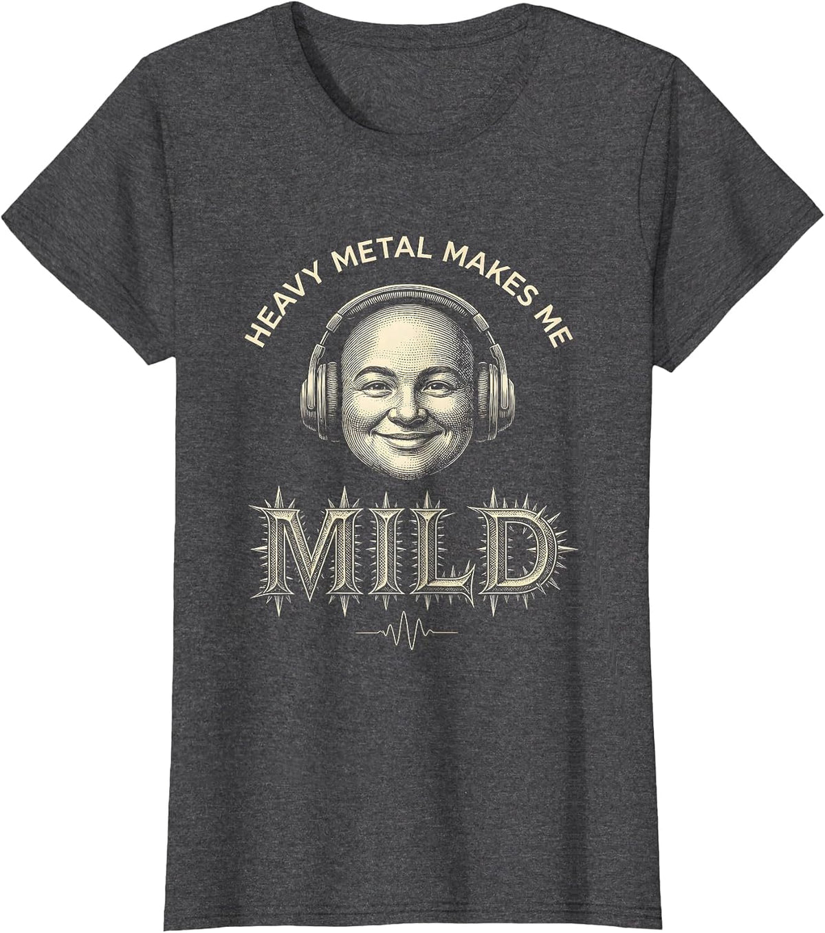 Women's Heavy Metal Makes Me Mild Funny Metalhead Irreverent Humor T-Shirt - Dark Heather Grey