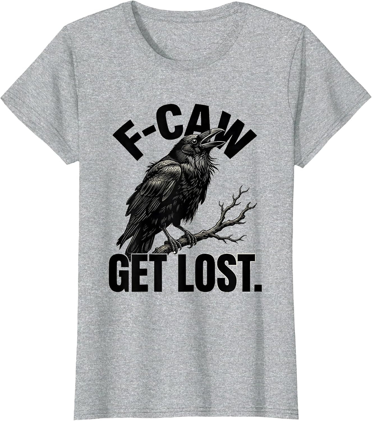 F-Caw, Get Lost Funny Crow Lover Bird Watching Humor T-Shirt - Heather Grey